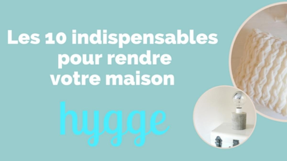 Les 10 indispensables pour rendre votre maison Hygge 